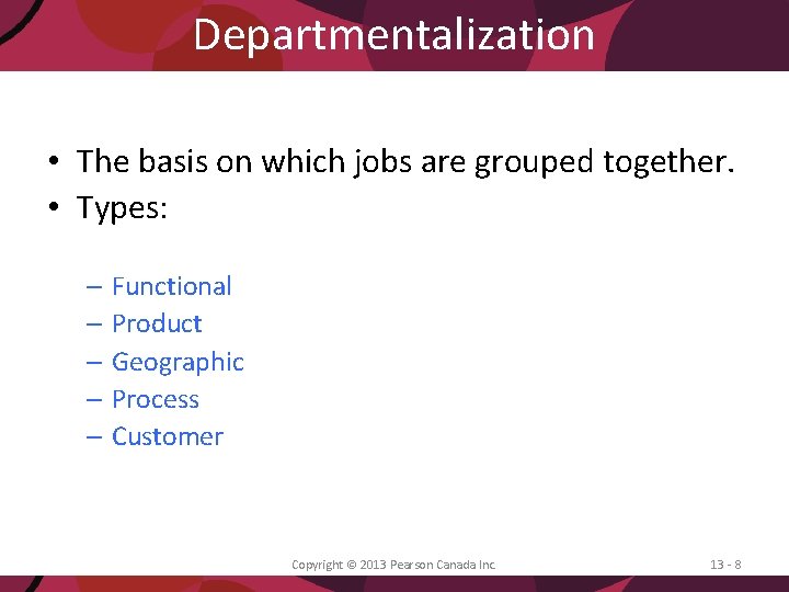 Departmentalization • The basis on which jobs are grouped together. • Types: – Functional