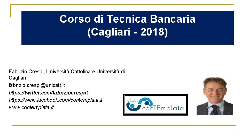 Corso di Tecnica Bancaria (Cagliari - 2018) Fabrizio Crespi, Università Cattolica e Università di