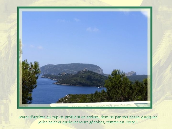 Avant d’arriver au cap, se profilant en arrière, dominé par son phare, quelques jolies