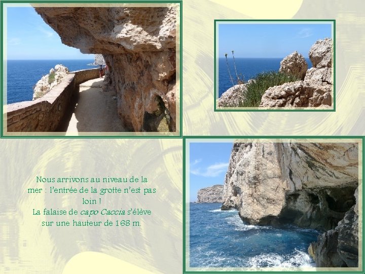 Nous arrivons au niveau de la mer : l’entrée de la grotte n’est pas