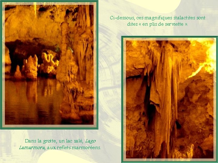 Ci-dessous, ces magnifiques stalactites sont dites « en plis de serviette » . Dans