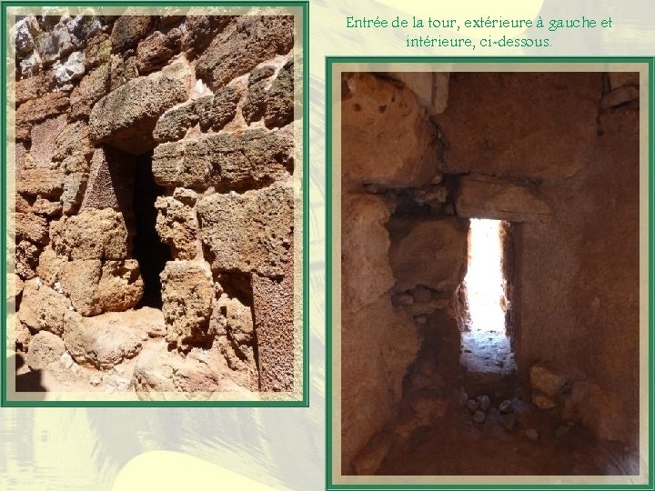 Entrée de la tour, extérieure à gauche et intérieure, ci-dessous. 