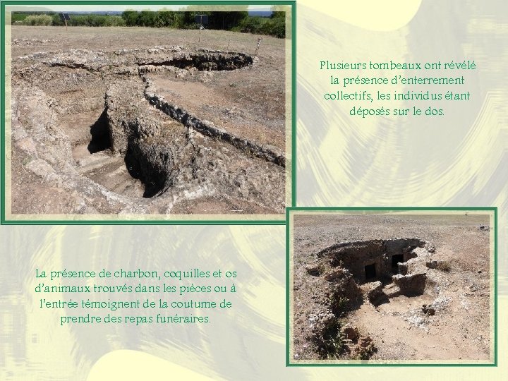 Plusieurs tombeaux ont révélé la présence d’enterrement collectifs, les individus étant déposés sur le