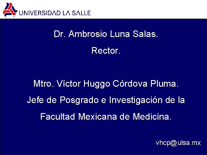 Dr. Ambrosio Luna Salas. Rector. Mtro. Víctor Huggo Córdova Pluma. Jefe de Posgrado e