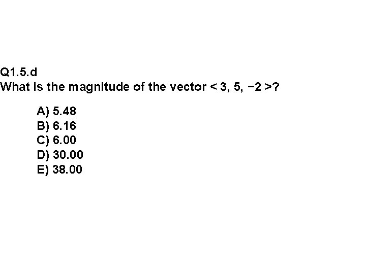 Q 1. 5. d What is the magnitude of the vector < 3, 5,