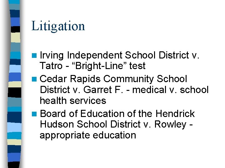 Litigation n Irving Independent School District v. Tatro - “Bright-Line” test n Cedar Rapids Litigation n Irving Independent School District v. Tatro - “Bright-Line” test n Cedar Rapids