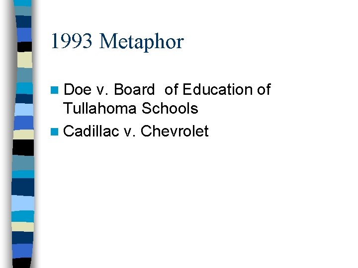 1993 Metaphor n Doe v. Board of Education of Tullahoma Schools n Cadillac v. 1993 Metaphor n Doe v. Board of Education of Tullahoma Schools n Cadillac v.