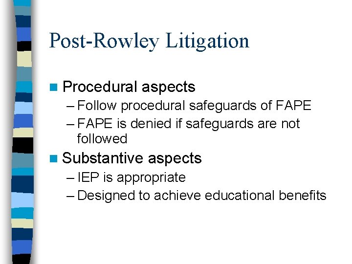 Post-Rowley Litigation n Procedural aspects – Follow procedural safeguards of FAPE – FAPE is Post-Rowley Litigation n Procedural aspects – Follow procedural safeguards of FAPE – FAPE is