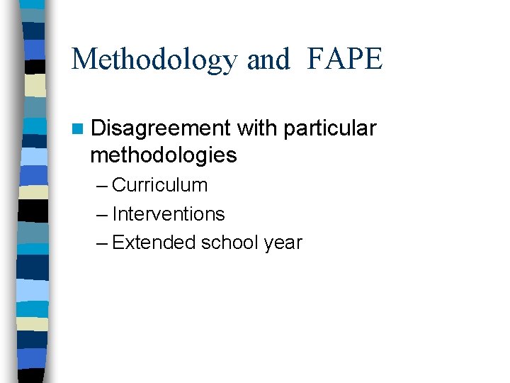 Methodology and FAPE n Disagreement with particular methodologies – Curriculum – Interventions – Extended Methodology and FAPE n Disagreement with particular methodologies – Curriculum – Interventions – Extended