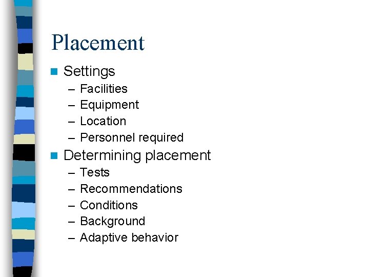 Placement n Settings – – n Facilities Equipment Location Personnel required Determining placement – Placement n Settings – – n Facilities Equipment Location Personnel required Determining placement –