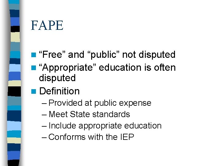 FAPE n “Free” and “public” not disputed n “Appropriate” education is often disputed n FAPE n “Free” and “public” not disputed n “Appropriate” education is often disputed n