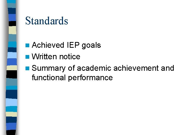 Standards n Achieved IEP goals n Written notice n Summary of academic achievement and Standards n Achieved IEP goals n Written notice n Summary of academic achievement and