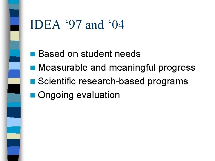 IDEA ‘ 97 and ‘ 04 n Based on student needs n Measurable and IDEA ‘ 97 and ‘ 04 n Based on student needs n Measurable and