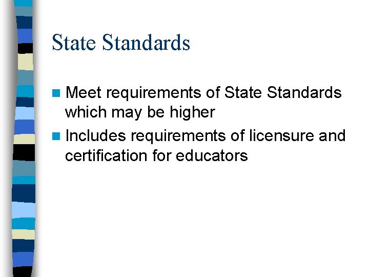 State Standards n Meet requirements of State Standards which may be higher n Includes State Standards n Meet requirements of State Standards which may be higher n Includes