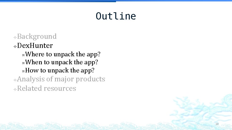 Outline Background Dex. Hunter Where to unpack the app? When to unpack the app? Outline Background Dex. Hunter Where to unpack the app? When to unpack the app?