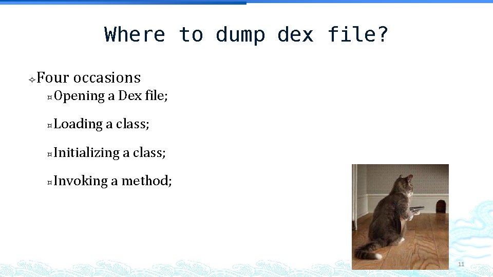 Where to dump dex file? Four occasions Opening a Dex file; Loading a class; Where to dump dex file? Four occasions Opening a Dex file; Loading a class;