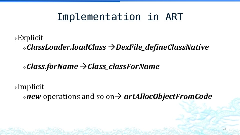 Implementation in ART Explicit Class. Loader. load. Class Dex. File_define. Class. Native Class. for. Implementation in ART Explicit Class. Loader. load. Class Dex. File_define. Class. Native Class. for.