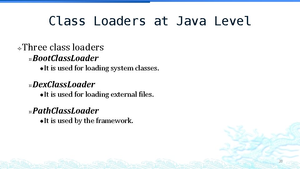 Class Loaders at Java Level Three class loaders Boot. Class. Loader Dex. Class. Loader Class Loaders at Java Level Three class loaders Boot. Class. Loader Dex. Class. Loader