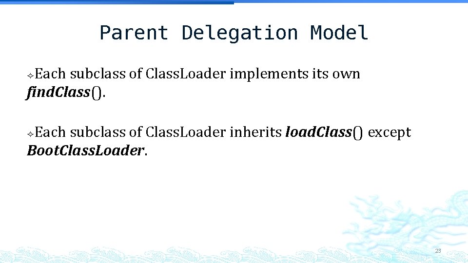 Parent Delegation Model Each subclass of Class. Loader implements its own find. Class(). Each Parent Delegation Model Each subclass of Class. Loader implements its own find. Class(). Each