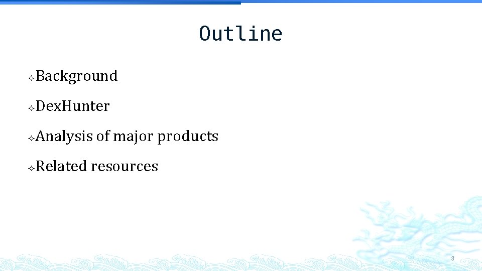 Outline Background Dex. Hunter Analysis of major products Related resources 3 Outline Background Dex. Hunter Analysis of major products Related resources 3
