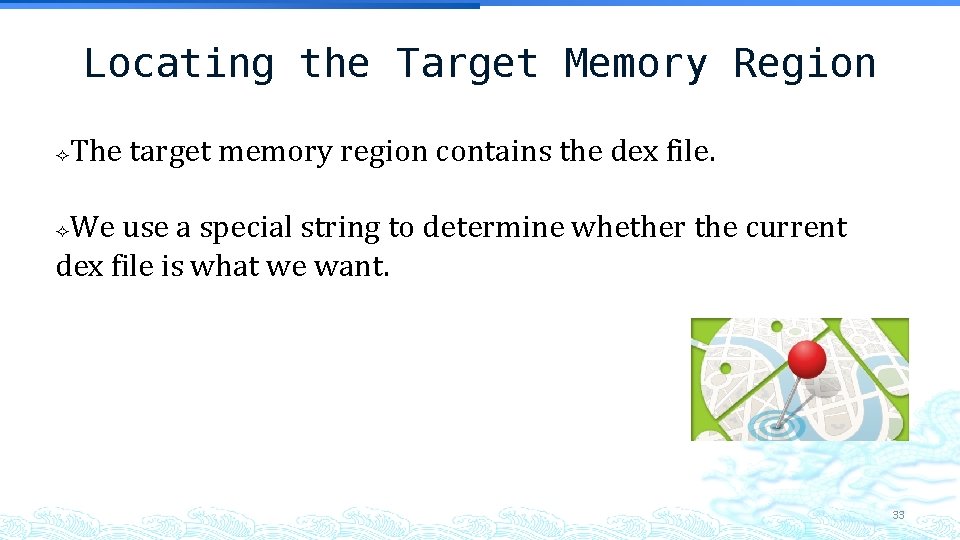 Locating the Target Memory Region The target memory region contains the dex file. We Locating the Target Memory Region The target memory region contains the dex file. We