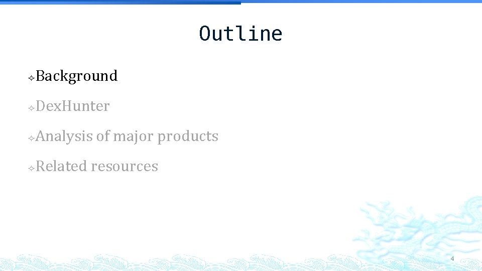 Outline Background Dex. Hunter Analysis of major products Related resources 4 Outline Background Dex. Hunter Analysis of major products Related resources 4