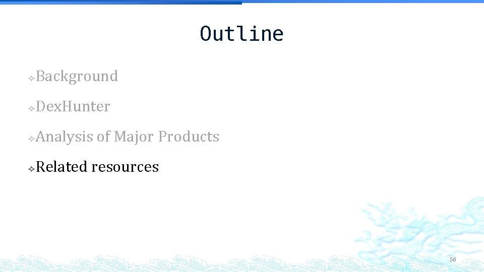 Outline Background Dex. Hunter Analysis of Major Products Related resources 56 Outline Background Dex. Hunter Analysis of Major Products Related resources 56
