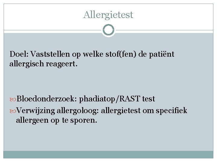 Allergietest Doel: Vaststellen op welke stof(fen) de patiënt allergisch reageert. Bloedonderzoek: phadiatop/RAST test Verwijzing