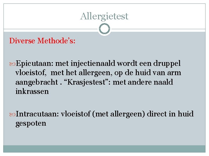 Allergietest Diverse Methode’s: Epicutaan: met injectienaald wordt een druppel vloeistof, met het allergeen, op