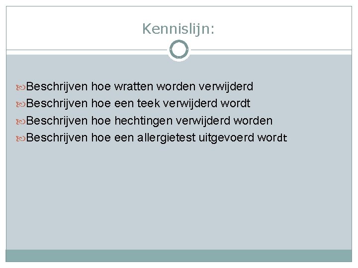 Kennislijn: Beschrijven hoe wratten worden verwijderd Beschrijven hoe een teek verwijderd wordt Beschrijven hoe