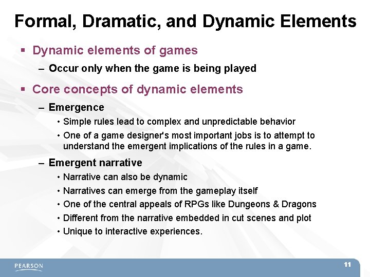Formal, Dramatic, and Dynamic Elements Dynamic elements of games – Occur only when the