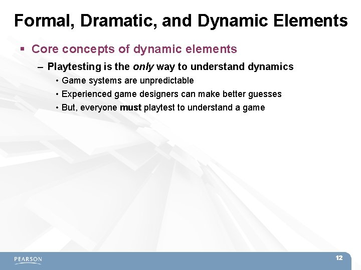 Formal, Dramatic, and Dynamic Elements Core concepts of dynamic elements – Playtesting is the