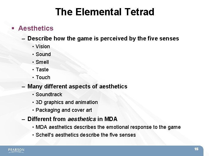The Elemental Tetrad Aesthetics – Describe how the game is perceived by the five