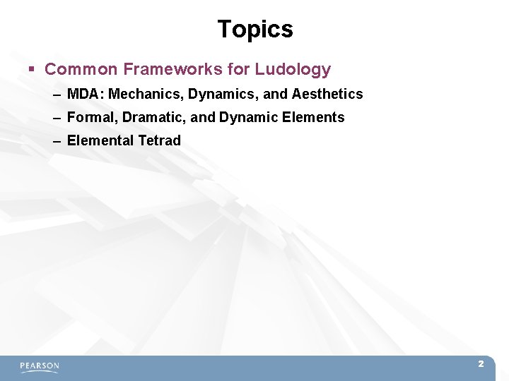 Topics Common Frameworks for Ludology – MDA: Mechanics, Dynamics, and Aesthetics – Formal, Dramatic,