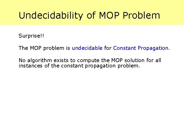 Undecidability of MOP Problem Surprise!! The MOP problem is undecidable for Constant Propagation. No