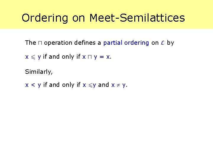 Ordering on Meet-Semilattices The u operation defines a partial ordering on L by x