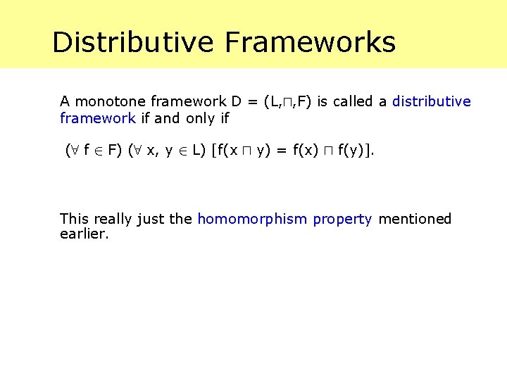 Distributive Frameworks A monotone framework D = (L, u, F) is called a distributive