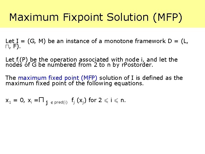 Maximum Fixpoint Solution (MFP) Let I = (G, M) be an instance of a