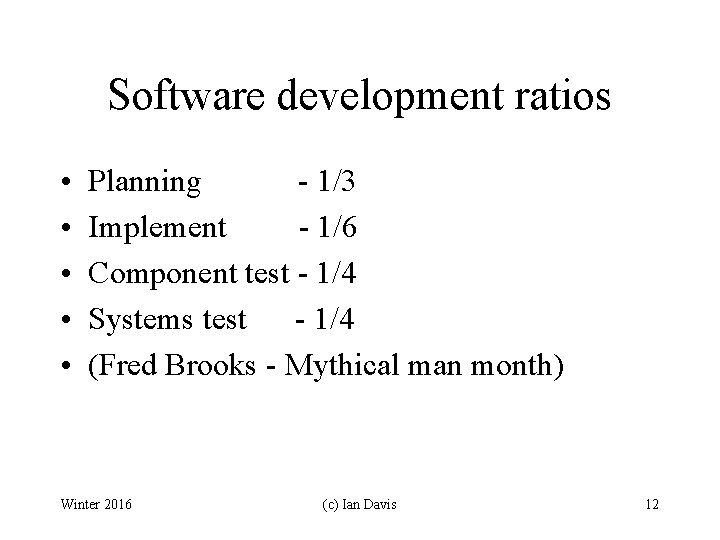 Software development ratios • • • Planning - 1/3 Implement - 1/6 Component test