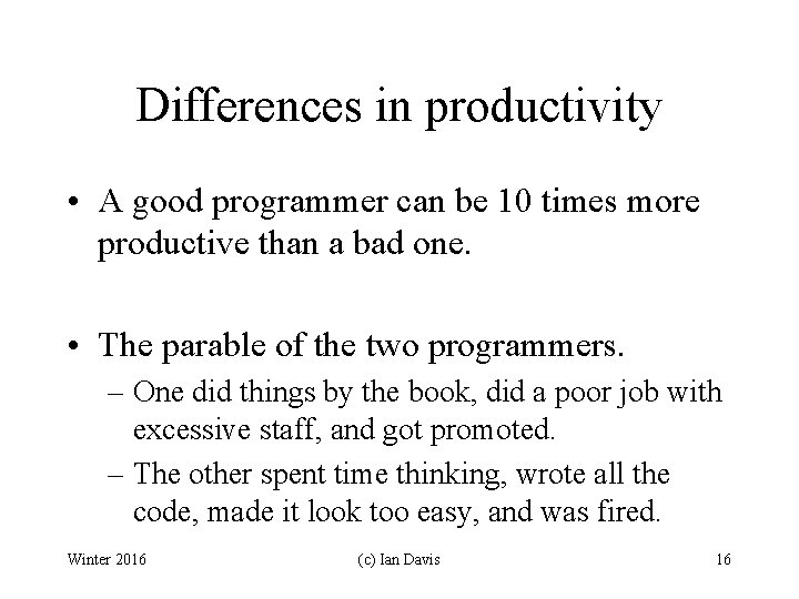 Differences in productivity • A good programmer can be 10 times more productive than