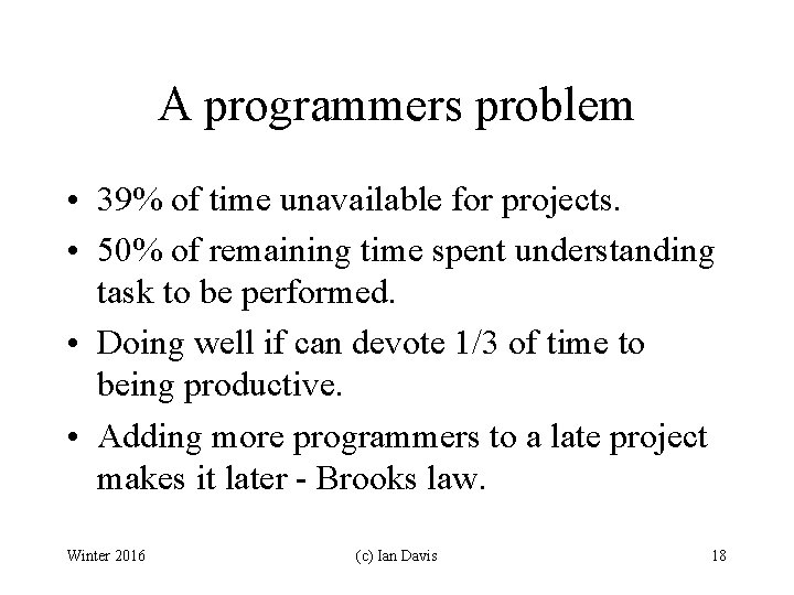 A programmers problem • 39% of time unavailable for projects. • 50% of remaining