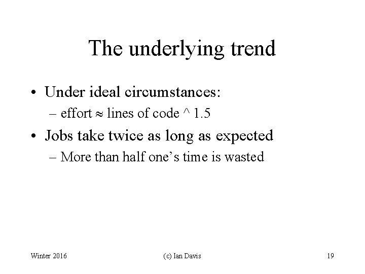 The underlying trend • Under ideal circumstances: – effort lines of code ^ 1.