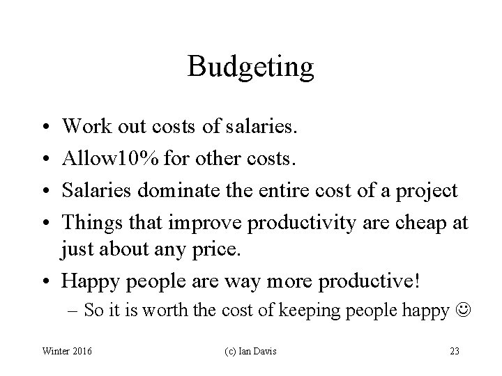 Budgeting • • Work out costs of salaries. Allow 10% for other costs. Salaries