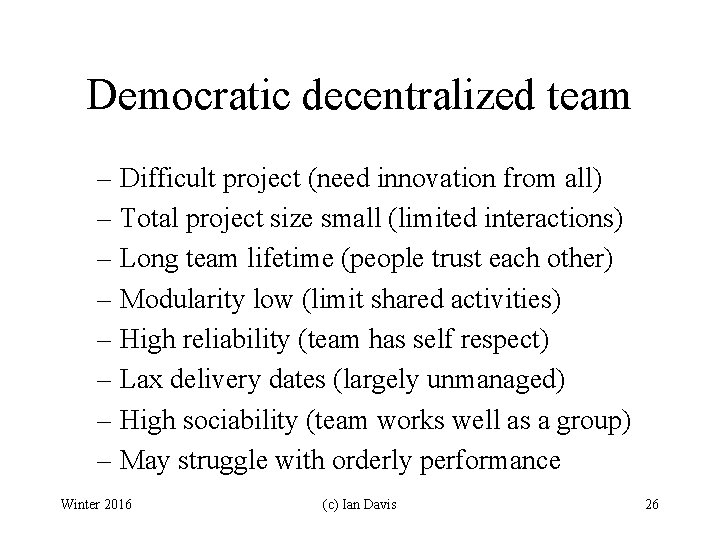 Democratic decentralized team – Difficult project (need innovation from all) – Total project size