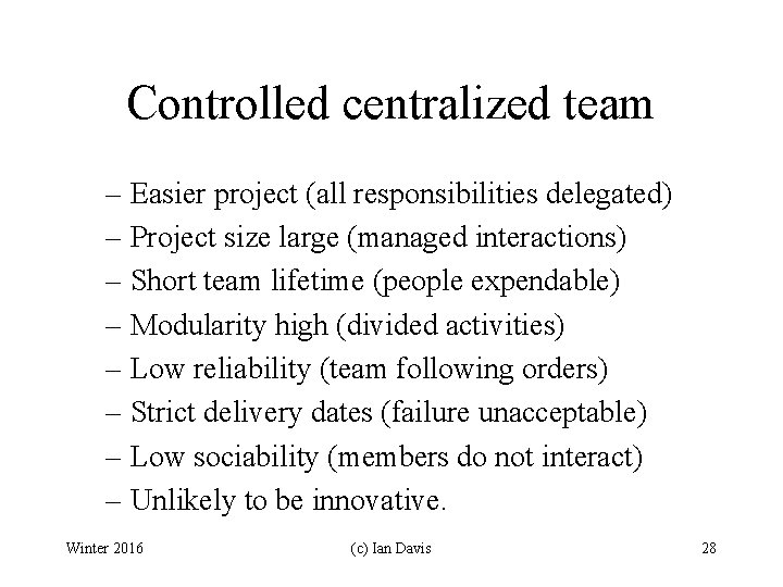 Controlled centralized team – Easier project (all responsibilities delegated) – Project size large (managed