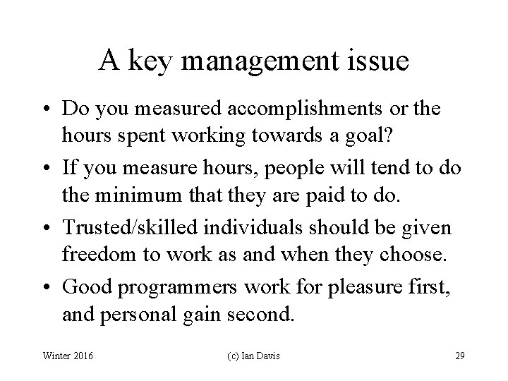 A key management issue • Do you measured accomplishments or the hours spent working