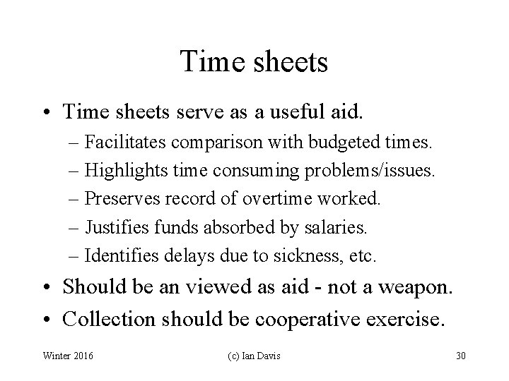 Time sheets • Time sheets serve as a useful aid. – Facilitates comparison with