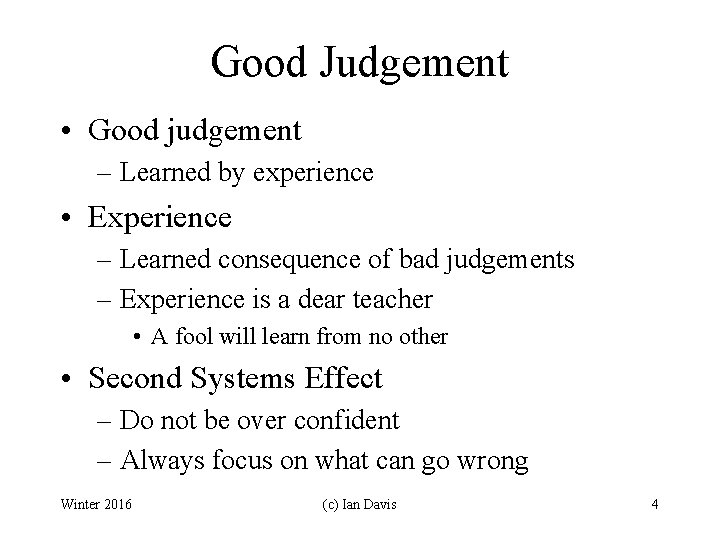 Good Judgement • Good judgement – Learned by experience • Experience – Learned consequence