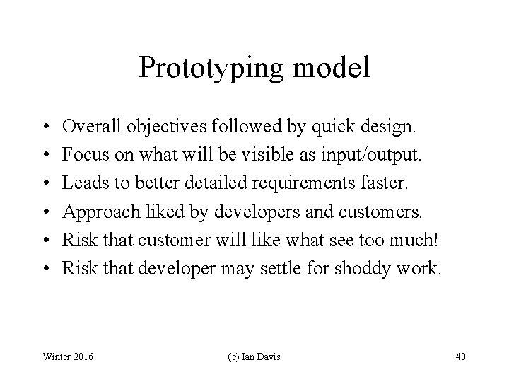 Prototyping model • • • Overall objectives followed by quick design. Focus on what