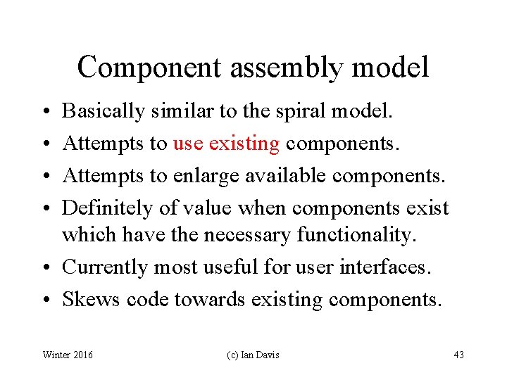 Component assembly model • • Basically similar to the spiral model. Attempts to use